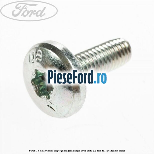 Surub 18 mm prindere corp oglinda Ford Ranger 2016-2020 2.2 TDCi 131 cp T22DD0P diesel