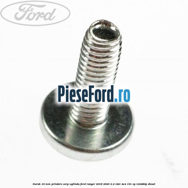 Surub 18 mm prindere corp oglinda Ford Ranger 2016-2020 2.2 TDCi 4x4 131 cp Surub 18 mm prindere corp oglinda Ford Ranger 2016-2020 2.2 TDCi 4x4 131 cp T22DD0P diesel