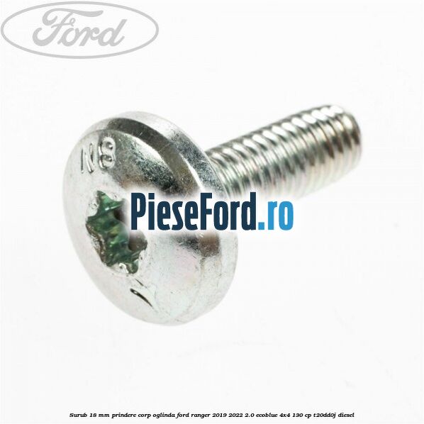 Surub 18 mm prindere corp oglinda Ford Ranger 2019-2022 2.0 EcoBlue 4x4 130 cp T20DD0J diesel