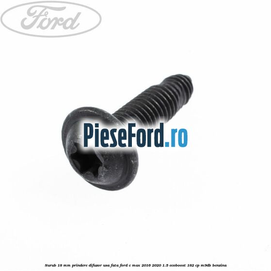Surub 18 mm prindere difuzor usa fata Ford C-Max 2016-2020 1.5 EcoBoost 182 cp M9DB benzina