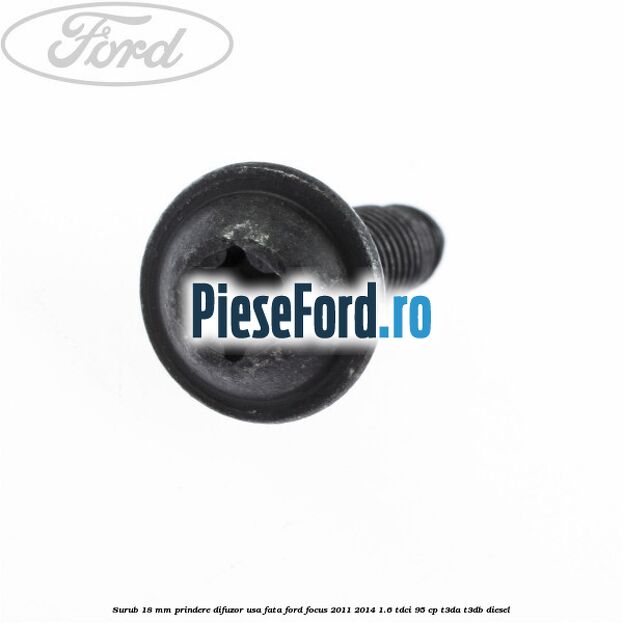 Surub 18 mm prindere difuzor usa fata Ford Focus 2011-2014 1.6 TDCi 95 cp T3DA, T3DB diesel