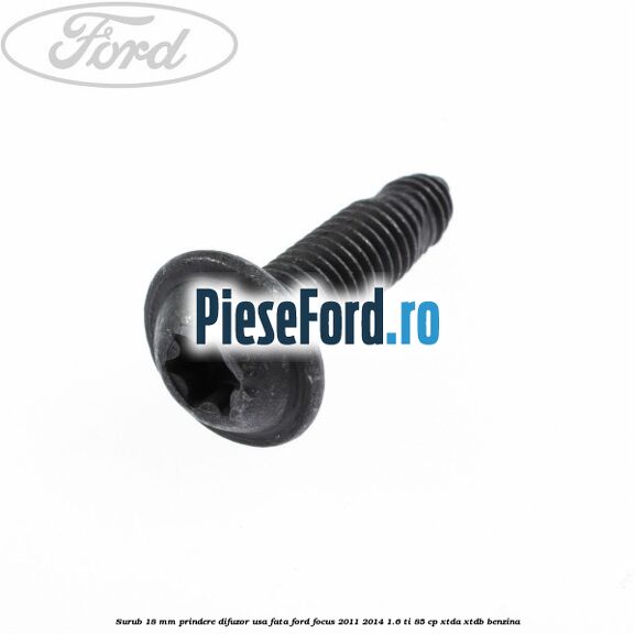 Surub 18 mm prindere difuzor usa fata Ford Focus 2011-2014 1.6 Ti 85 cp Surub 18 mm prindere difuzor usa fata Ford Focus 2011-2014 1.6 Ti 85 cp XTDA, XTDB benzina