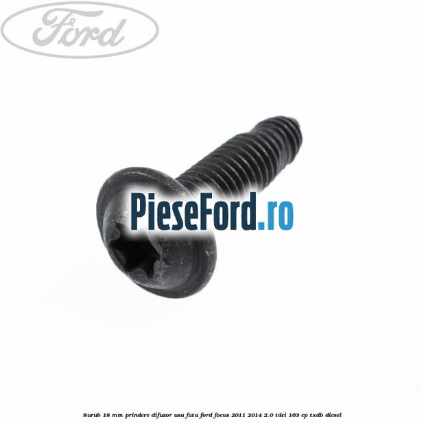 Surub 18 mm prindere difuzor usa fata Ford Focus 2011-2014 2.0 TDCi 163 cp TXDB diesel