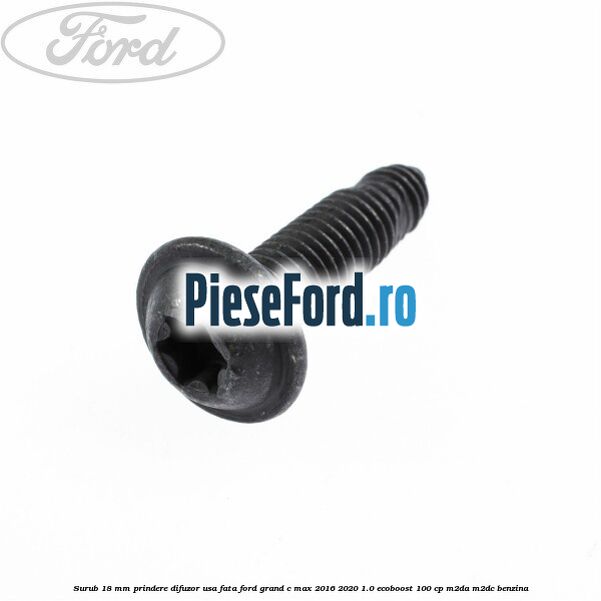 Surub 18 mm prindere difuzor usa fata Ford Grand C-Max 2016-2020 1.0 EcoBoost 100 cp M2DA, M2DC benzina