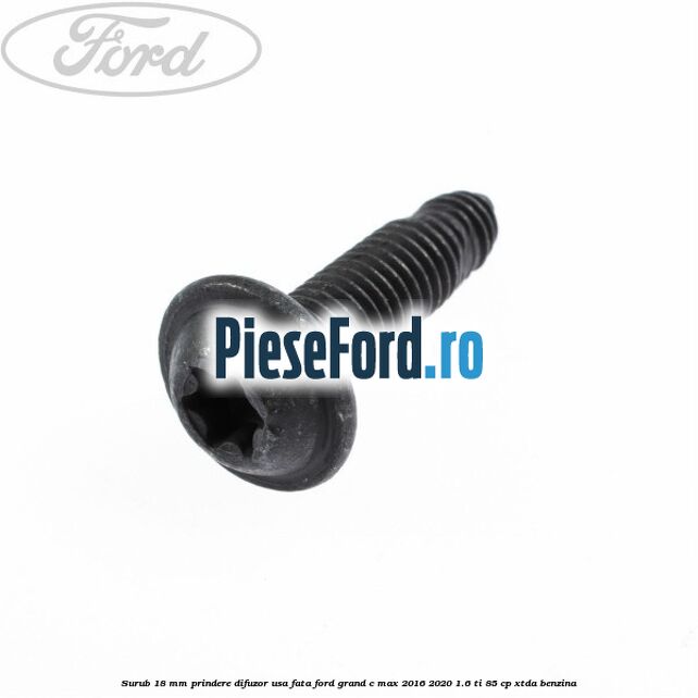 Surub 18 mm prindere difuzor usa fata Ford Grand C-Max 2016-2020 1.6 Ti 85 cp Surub 18 mm prindere difuzor usa fata Ford Grand C-Max 2016-2020 1.6 Ti 85 cp XTDA benzina