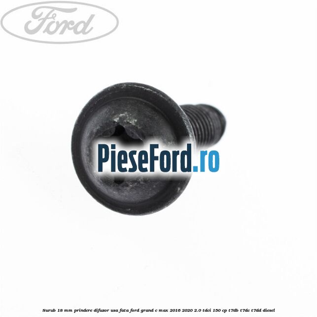 Surub 18 mm prindere difuzor usa fata Ford Grand C-Max 2016-2020 2.0 TDCi 150 cp T7DB, T7DC, T7DD diesel