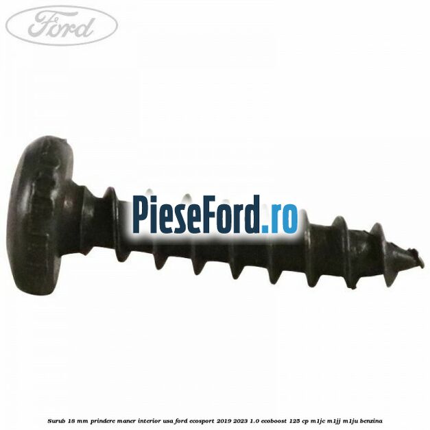 Surub 18 mm prindere maner interior usa Ford EcoSport 2019-2023 1.0 EcoBoost 125 cp M1JC, M1JJ, M1JU benzina