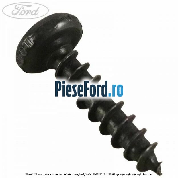 Surub 18 mm prindere maner interior usa Ford Fiesta 2008-2012 1.25 82 cp Surub 18 mm prindere maner interior usa Ford Fiesta 2008-2012 1.25 82 cp SNJA, SNJB, SNJC, SNJD benzina