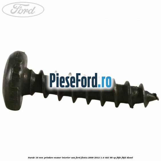 Surub 18 mm prindere maner interior usa Ford Fiesta 2008-2012 1.4 TDCi 68 cp F6JB, F6JD diesel