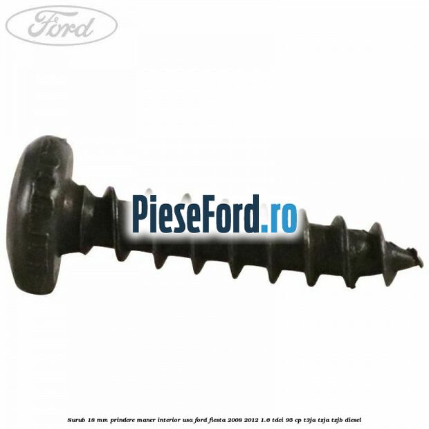 Surub 18 mm prindere maner interior usa Ford Fiesta 2008-2012 1.6 TDCi 95 cp T3JA, TZJA, TZJB diesel
