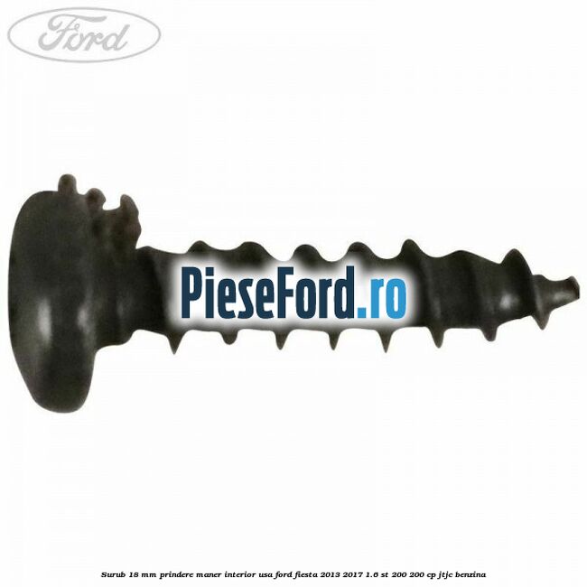 Surub 18 mm prindere maner interior usa Ford Fiesta 2013-2017 1.6 ST 200 200 cp JTJC benzina