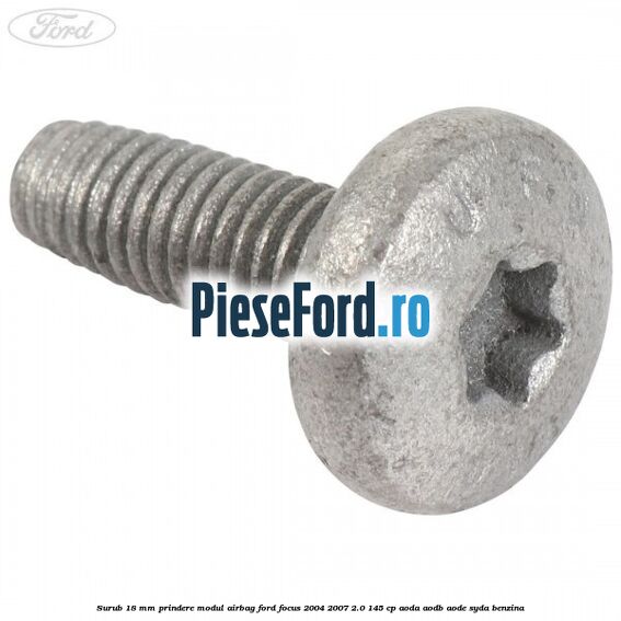 Surub 18 mm prindere modul airbag Ford Focus 2004-2007 2.0 145 cp Surub 18 mm prindere modul airbag Ford Focus 2004-2007 2.0 145 cp AODA, AODB, AODE, SYDA benzina