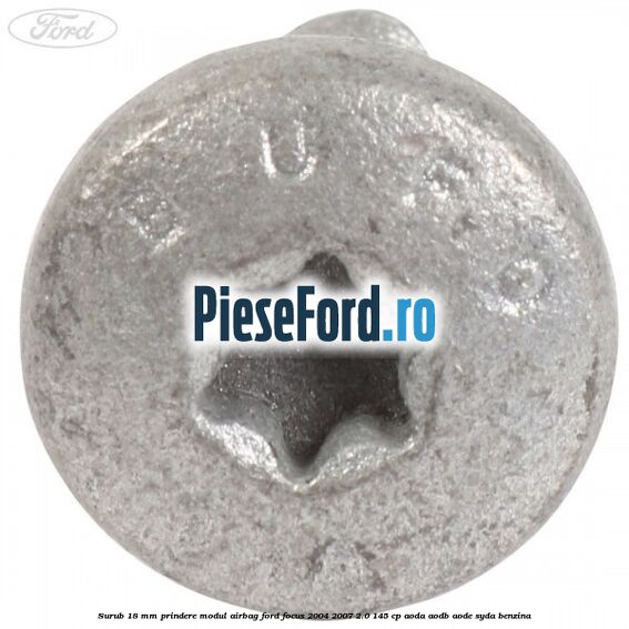 Surub 18 mm prindere modul airbag Ford Focus 2004-2007 2.0 145 cp Surub 18 mm prindere modul airbag Ford Focus 2004-2007 2.0 145 cp AODA, AODB, AODE, SYDA benzina