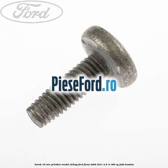 Surub 18 mm prindere modul airbag Ford Focus 2008-2011 2.5 RS 305 cp JZDA benzina