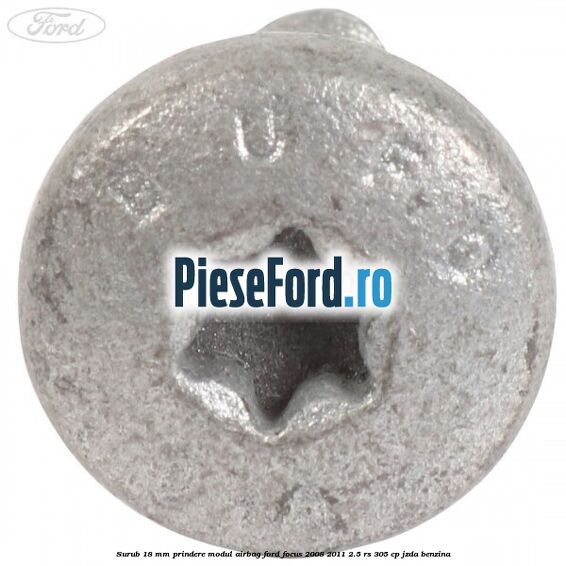 Surub 18 mm prindere modul airbag Ford Focus 2008-2011 2.5 RS 305 cp JZDA benzina
