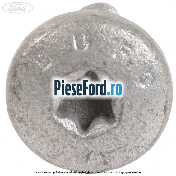 Surub 18 mm prindere modul airbag Ford Focus 2008-2011 2.5 ST 225 cp HYDA benzina