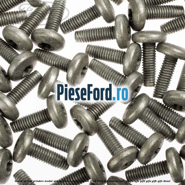 Surub 18 mm prindere modul airbag Ford Tourneo Custom 2014-2018 2.0 EcoBlue 105 cp BJFA, BJFB, YLF6, YLFA, YLFB, YLFS diesel