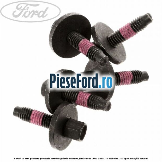 Surub 18 mm prindere protectie termica galerie evacuare Ford C-Max 2011-2015 1.0 EcoBoost 100 cp M2DA, SFDA benzina