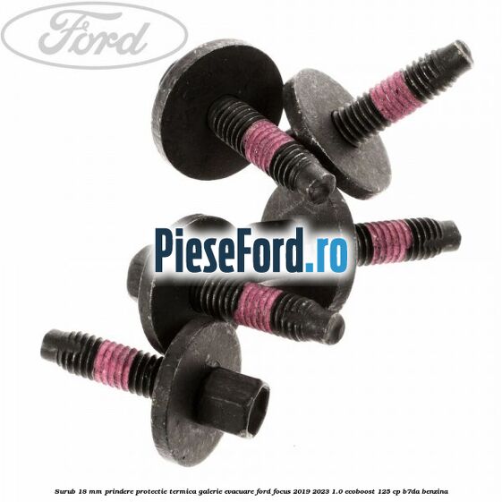 Surub 18 mm prindere protectie termica galerie evacuare Ford Focus 2019-2023 1.0 EcoBoost 125 cp B7DA benzina