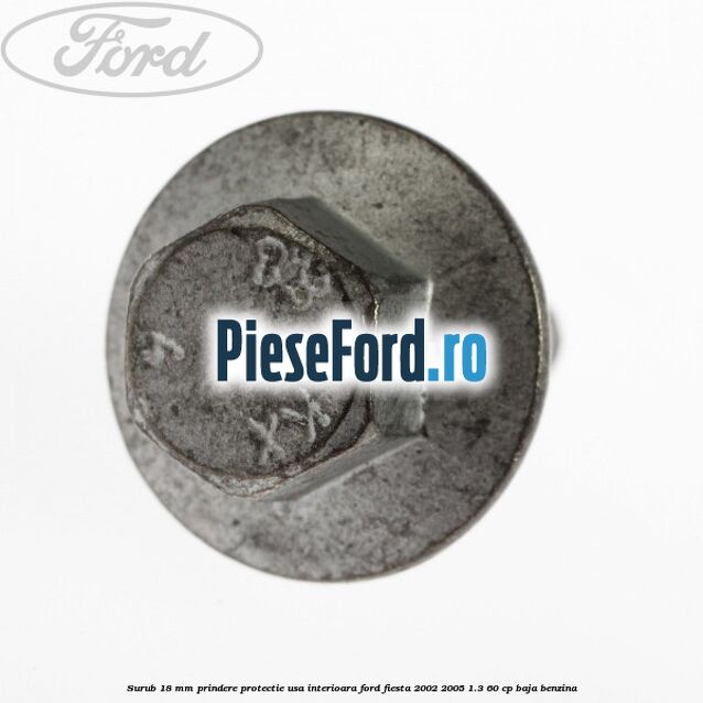 Surub 18 mm prindere protectie usa interioara Ford Fiesta 2002-2005 1.3 60 cp Surub 18 mm prindere protectie usa interioara Ford Fiesta 2002-2005 1.3 60 cp BAJA benzina