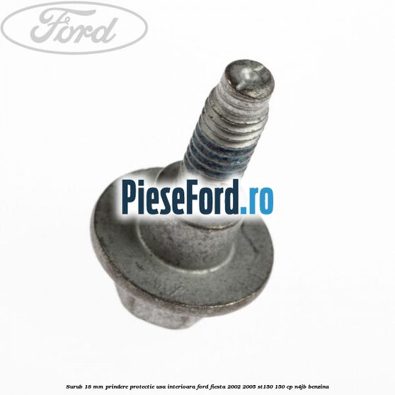Surub 18 mm prindere protectie usa interioara Ford Fiesta 2002-2005 ST150 150 cp N4JB benzina