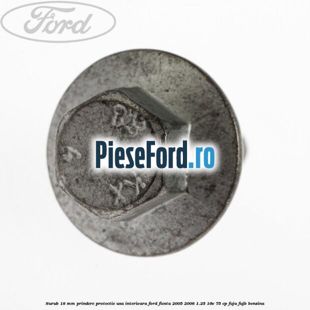 Surub 18 mm prindere protectie usa interioara Ford Fiesta 2005-2008 1.25 16V 75 cp FUJA, FUJB benzina