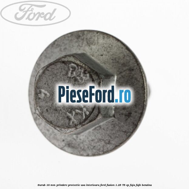 Surub 18 mm prindere protectie usa interioara Ford Fusion 1.25 75 cp FUJA, FUJB benzina
