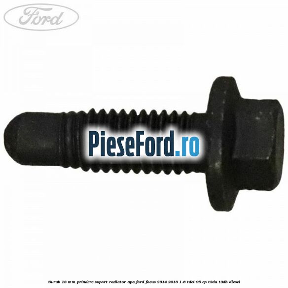 Surub 18 mm prindere suport radiator apa Ford Focus 2014-2018 1.6 TDCi 95 cp T3DA, T3DB diesel