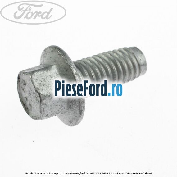 Surub 18 mm prindere suport roata rezerva Ford Transit 2014-2018 2.2 TDCi 4x4 155 cp CV24, CVR5 diesel