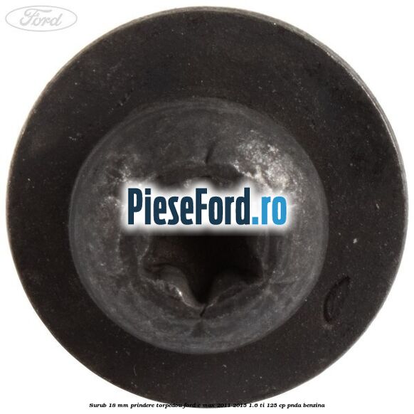 Surub 18 mm prindere torpedou Ford C-Max 2011-2015 1.6 Ti 125 cp PNDA benzina