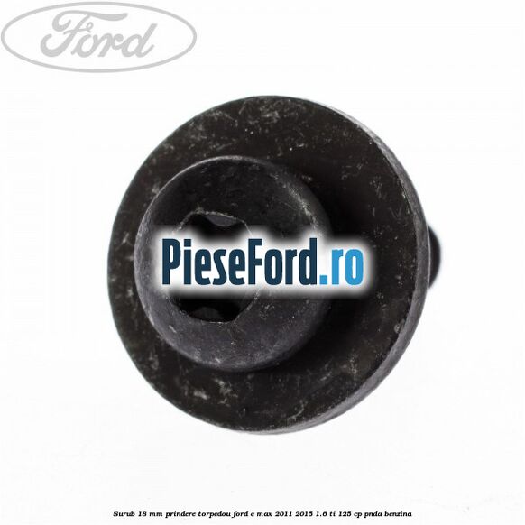 Surub 18 mm prindere torpedou Ford C-Max 2011-2015 1.6 Ti 125 cp PNDA benzina