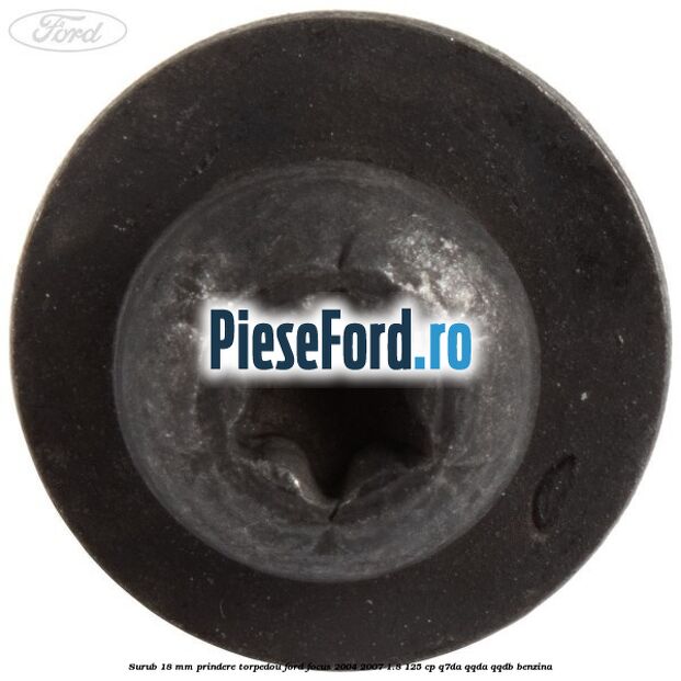 Surub 18 mm prindere torpedou Ford Focus 2004-2007 1.8 125 cp Q7DA, QQDA, QQDB benzina