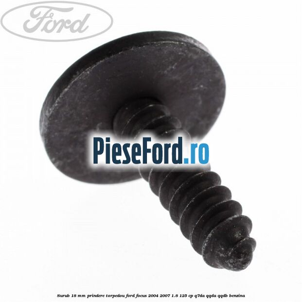 Surub 18 mm prindere torpedou Ford Focus 2004-2007 1.8 125 cp Q7DA, QQDA, QQDB benzina