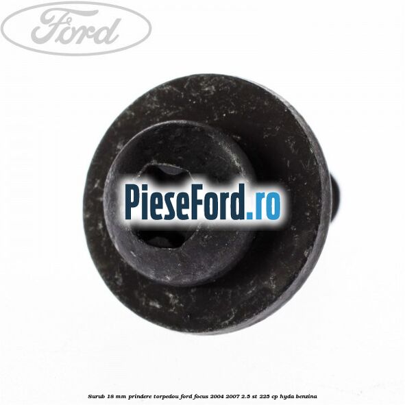 Surub 18 mm prindere torpedou Ford Focus 2004-2007 2.5 ST 225 cp Surub 18 mm prindere torpedou Ford Focus 2004-2007 2.5 ST 225 cp HYDA benzina