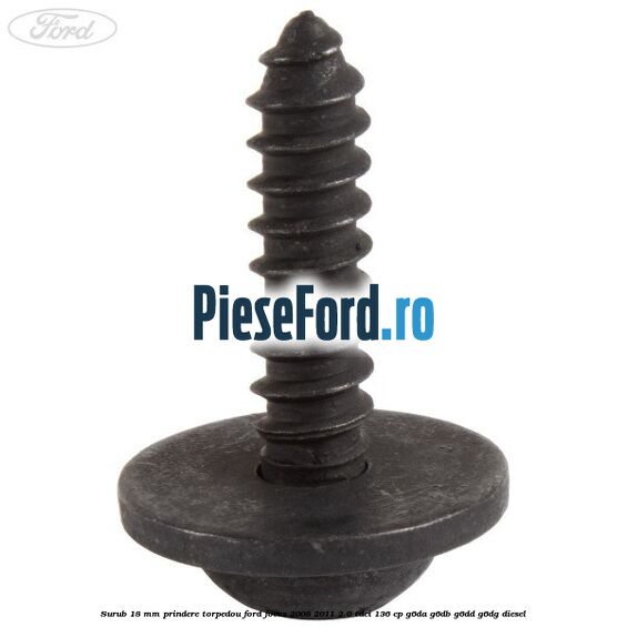 Surub 18 mm prindere torpedou Ford Focus 2008-2011 2.0 TDCi 136 cp G6DA, G6DB, G6DD, G6DG diesel
