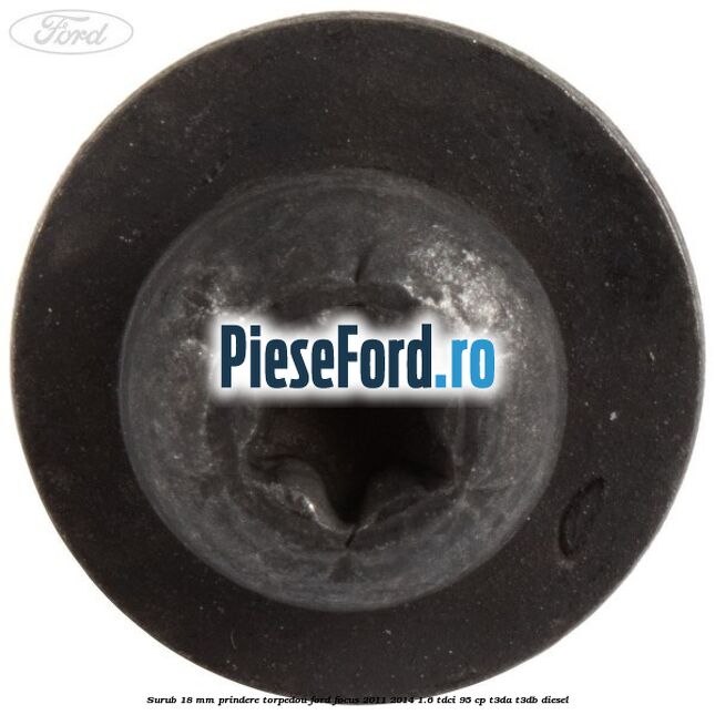 Surub 18 mm prindere torpedou Ford Focus 2011-2014 1.6 TDCi 95 cp T3DA, T3DB diesel