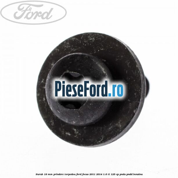 Surub 18 mm prindere torpedou Ford Focus 2011-2014 1.6 Ti 125 cp PNDA, PNDD benzina