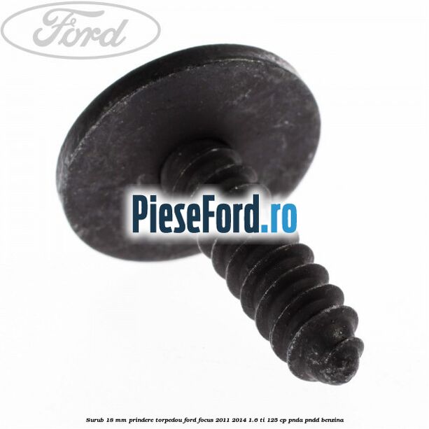 Surub 18 mm prindere torpedou Ford Focus 2011-2014 1.6 Ti 125 cp PNDA, PNDD benzina