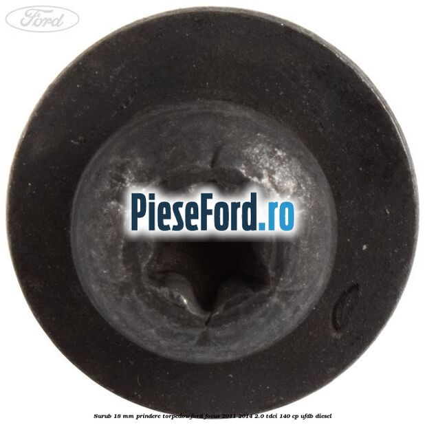 Surub 18 mm prindere torpedou Ford Focus 2011-2014 2.0 TDCi 140 cp UFDB diesel