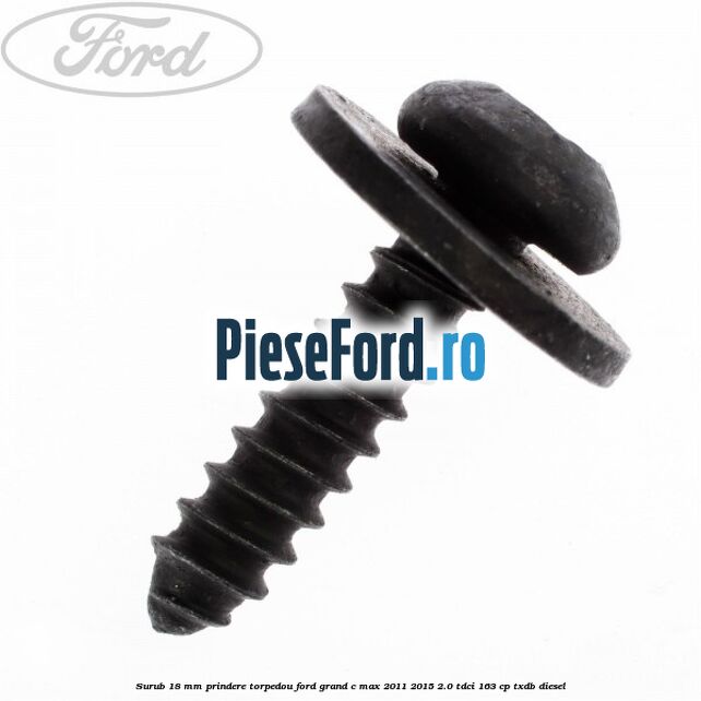 Surub 18 mm prindere torpedou Ford Grand C-Max 2011-2015 2.0 TDCi 163 cp TXDB diesel