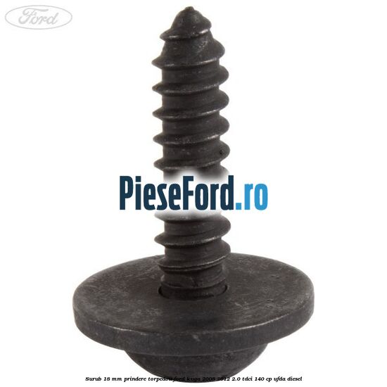 Surub 18 mm prindere torpedou Ford Kuga 2008-2012 2.0 TDCI 140 cp UFDA diesel