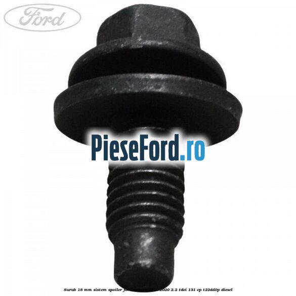 Surub 18 mm sistem spoiler Ford Ranger 2016-2020 2.2 TDCi 131 cp T22DD0P diesel