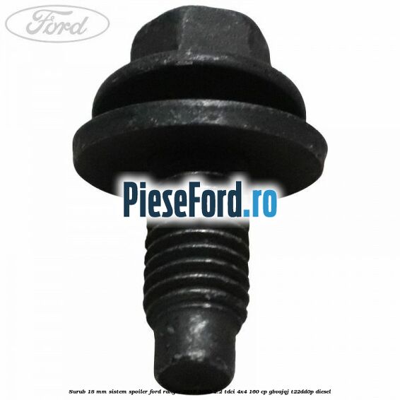 Surub 18 mm sistem spoiler Ford Ranger 2016-2020 2.2 TDCi 4x4 160 cp Surub 18 mm sistem spoiler Ford Ranger 2016-2020 2.2 TDCi 4x4 160 cp GBVAJQJ, T22DD0P diesel