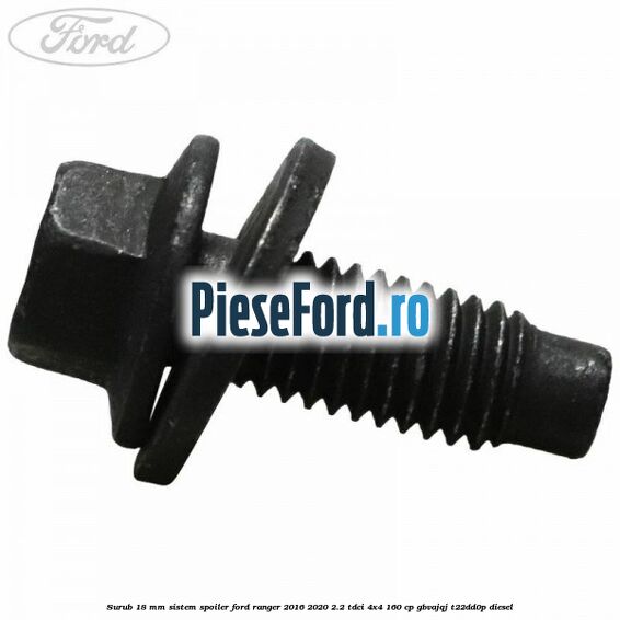 Surub 18 mm sistem spoiler Ford Ranger 2016-2020 2.2 TDCi 4x4 160 cp Surub 18 mm sistem spoiler Ford Ranger 2016-2020 2.2 TDCi 4x4 160 cp GBVAJQJ, T22DD0P diesel