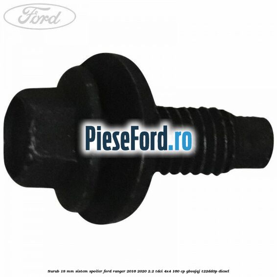 Surub 18 mm sistem spoiler Ford Ranger 2016-2020 2.2 TDCi 4x4 160 cp Surub 18 mm sistem spoiler Ford Ranger 2016-2020 2.2 TDCi 4x4 160 cp GBVAJQJ, T22DD0P diesel