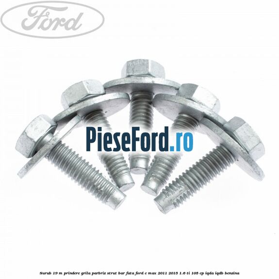 Surub 19 m prindere grila parbriz strut bar fata Ford C-Max 2011-2015 1.6 Ti 105 cp IQDA, IQDB benzina