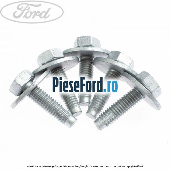 Surub 19 m prindere grila parbriz strut bar fata Ford C-Max 2011-2015 2.0 TDCi 140 cp UFDB diesel