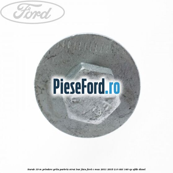 Surub 19 m prindere grila parbriz strut bar fata Ford C-Max 2011-2015 2.0 TDCi 140 cp UFDB diesel