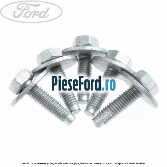 Surub 19 m prindere grila parbriz strut bar fata Ford C-Max 2016-2020 1.6 Ti 120 cp MUDA, MUDD benzina