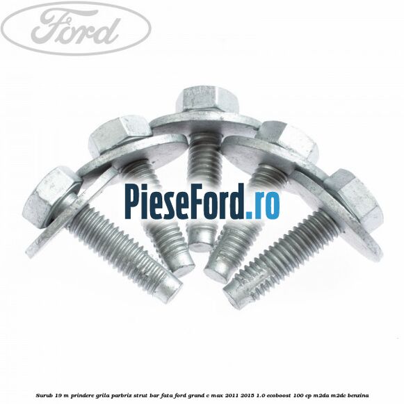 Surub 19 m prindere grila parbriz strut bar fata Ford Grand C-Max 2011-2015 1.0 EcoBoost 100 cp M2DA, M2DC benzina